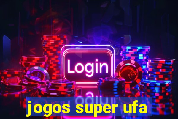 jogos super ufa